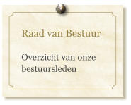 Raad van Bestuur  Overzicht van onze bestuursleden